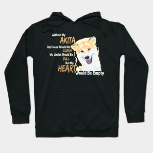 Without my Akita my Heart would be empty Hoodie